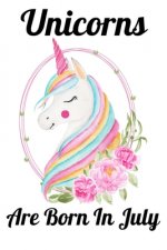 Unicorns Are Born In July: Happy Unicorn Birthday