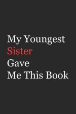 My Younger Sister Gave Me This Book: Funny Gift from Sister To Brother, Sister, Sibling and Family - 110 pages; 6