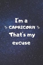 I'm a CAPRICORN, that's my excuse!