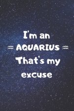 I'm an AQUARIUS, that's my excuse!