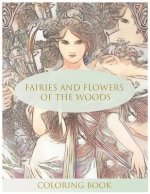 Fairies and Flowers of the Woods Coloring Book: Stress Relieving Coloring Book For Adults