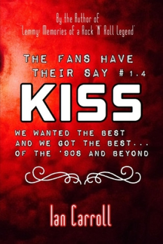 The Fans Have Their Say KISS: We Wanted the Best and We Got the Best - of the '90s and Beyond