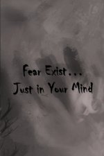 Fear Exist: just in your mind