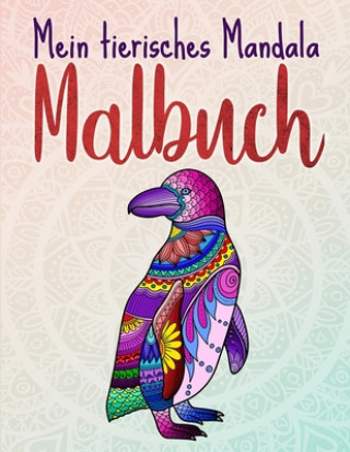 Mein tierisches Mandala Malbuch: 50 Tiermandalas für Kinder ab 8 Jahren, Kreativität fördern mit dem Mandala Malbuch für Kinder, ein tolles Geschenk f