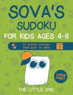 Sova's Sudoku For Kids Ages 4-8: 50 Sudoku Puzzles from Easy to Hard - Volume 1 (Large Print)