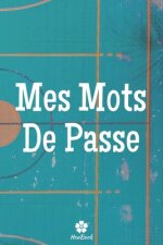 Mes Mots De Passe: Un carnet parfait pour protéger tous vos noms d'utilisateur et mots de passe