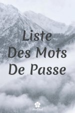Liste Des Mots De Passe: Un carnet parfait pour protéger tous vos noms d'utilisateur et mots de passe