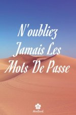 N'oubliez Jamais Les Mots De Passe: Un carnet parfait pour protéger tous vos noms d'utilisateur et mots de passe