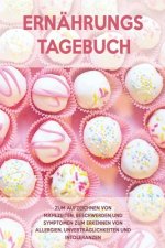 Ernährungs-Tagebuch: Zum Aufzeichnung von Mahlzeiten, Symptomen und Beschwerden bei Nahrungsmittelunverträglichkeit wie Laktose, Fructose o