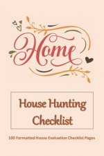 HOME - House Hunting Checklist: 100 Ready to Use House Evaluation Checklist Pages