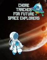 Chore Tracker For Future Space Explorers: Kids Weekly Chore Chart Tracker