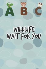 ABC Wildlife wait for you: Kindergarten ABC School Book for Learning the Alphabet Book for Toddlers