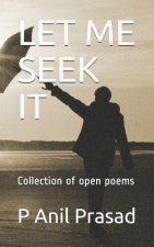 Let Me Seek It: Collection of open poems