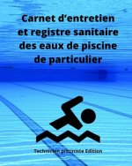 Carnet d'entretien et registre sanitaire des eaux de piscine de particulier: Enregistrement des teneurs en chlore ou en brome, alcalinité, dureté, pH,