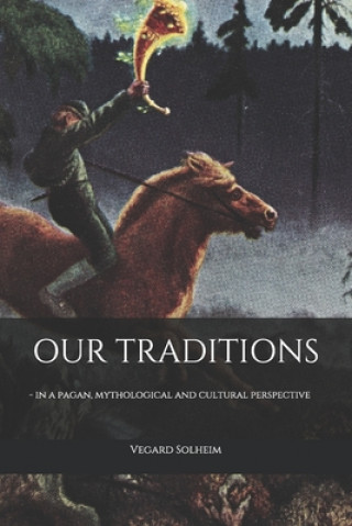 Our Traditions: - in a pagan, mythological and cultural perspective