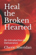 Heal the Broken Hearted: An Introduction to Deliverance