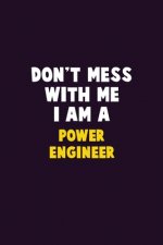 Don't Mess With Me, I Am A Power Engineer: 6X9 Career Pride 120 pages Writing Notebooks