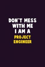 Don't Mess With Me, I Am A Project Engineer: 6X9 Career Pride 120 pages Writing Notebooks
