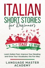 Italian Short Stories for Beginners: Learn Italian Fast, Improve Your Reading and Grow Your Vocabulary the Fun Way