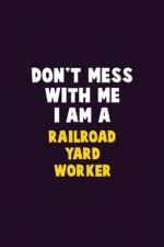 Don't Mess With Me, I Am A Railroad Yard Worker: 6X9 Career Pride 120 pages Writing Notebooks