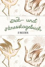 Diät- und Fitnesstagebuch: Das 8-Wochen-Tagebuch zum Ausfüllen für Fitness und Diät -- Inkl. Nährwerttabelle, vielen Tipps und Motivation -- Vorh