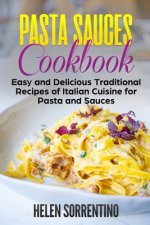 Pasta Sauces Cookbook: Easy and delicious traditional recipes of Italian cuisine for pasta and sauces.
