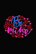 Be mine: Girlfriend or boyfriend valentine's day gift ideas share the love with him or her. Lovely cover message for people of