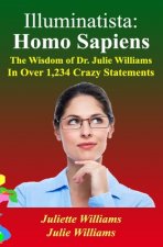 Illuminatista: Homo Sapiens: The Wisdom of Dr. Julie Williams, In Over 1,234 Crazy Statements