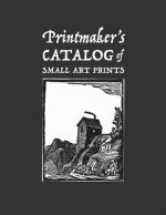 Printmaker's Catalog of Small Art Prints: An Artist's Record of Linocut, Woodblock, or Art Prints Made with Other Media