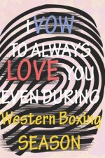 I VOW TO ALWAYS LOVE YOU EVEN DURING Western Boxing SEASON: / Perfect As A valentine's Day Gift Or Love Gift For Boyfriend-Girlfriend-Wife-Husband-Fia