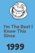 I'm The Best I Know This Since 1999: 120 Pages, 6x9, Soft Cover, Matte Finish