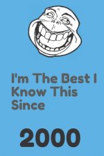 I'm The Best I Know This Since 2000: 120 Pages, 6x9, Soft Cover, Matte Finish