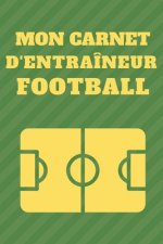 Mon Carnet D'entraîneur Football: Créez et dessinez vos tactiques facilement
