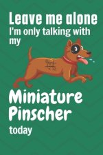 Leave me alone I'm only talking with my Miniature Pinscher today: For Miniature Pinscher Dog Fans