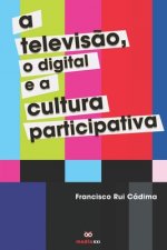A Televis?o, o Digital e a Cultura Participativa