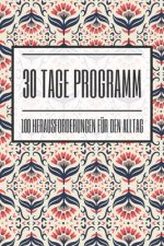30 Tage Programm 100 Herausforderungen für den Alltag: 100 positive Challenges für jeweils 30 Tage zur Selbstfindung und Achtsamkeit - Dieses Buch ist