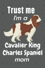 Trust me, I'm a Cavalier King Charles Spaniel mom: For Cavalier King Charles Spaniel Dog Fans