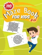 110 Maze Book For Kids 8-12: Fun and Amazing Maze Activity Book for Kids Ages 8-12, Great for Developing Problem Solving Skills