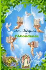 Mes Ch?ques de l'Abondance: Explications + 30 Ch?ques de l'Abondance inclus