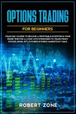 Options Trading For Beginners: Crash Day Course to Become a Profitable Investor in Your Spare Time for a Living with Strategies to Trade Penny Stocks