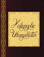 Kalligraphie Übungsblätter: Übungsbuch mit Kalligrafie Blättern um das Schönschreiben zu erlernen