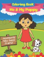 Me And My Puppy (Coloring Book): Madison's New Best Friend