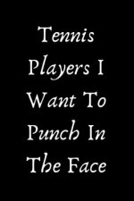 Tennis Players I Want To Punch In The Face