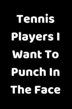 Tennis Players I Want To Punch In The Face