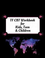 TF CBT Workbook for Kids, Teen and Children: Your Guide to Free From Frightening, Obsessive or Compulsive Behavior, Help Children Overcome Anxiety, Fe