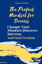 The Perfect Mindset for Success: Change Your Mindset, Discover Success and Find Freedom book