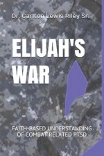 Elijah's War: Faith-Based Understanding of Combat Related Ptsd