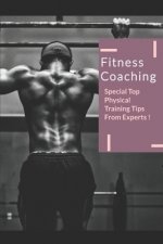 Fitness Coaching: Special Top Physical Training Tips From Expert