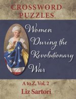 Women During the Revolutionary War Crossword Puzzles: A to Z, Volume 2