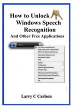 How to Unlock Windows Speech Recognition: And Other Free Appllications